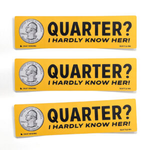Quarter? Bumper Sticker