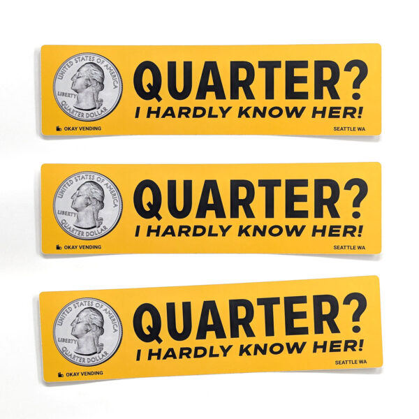 Quarter? Bumper Sticker